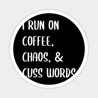 I Run On Coffee Chaos Cuss Words Magnet